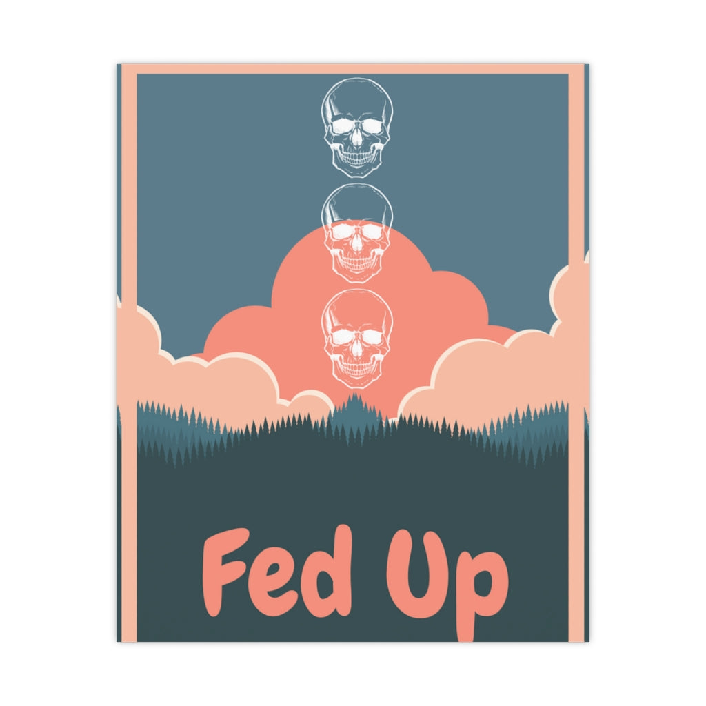 Fed Up - Premium Matte Posters