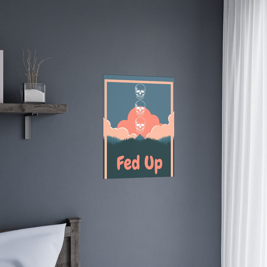 Fed Up - Premium Matte Posters