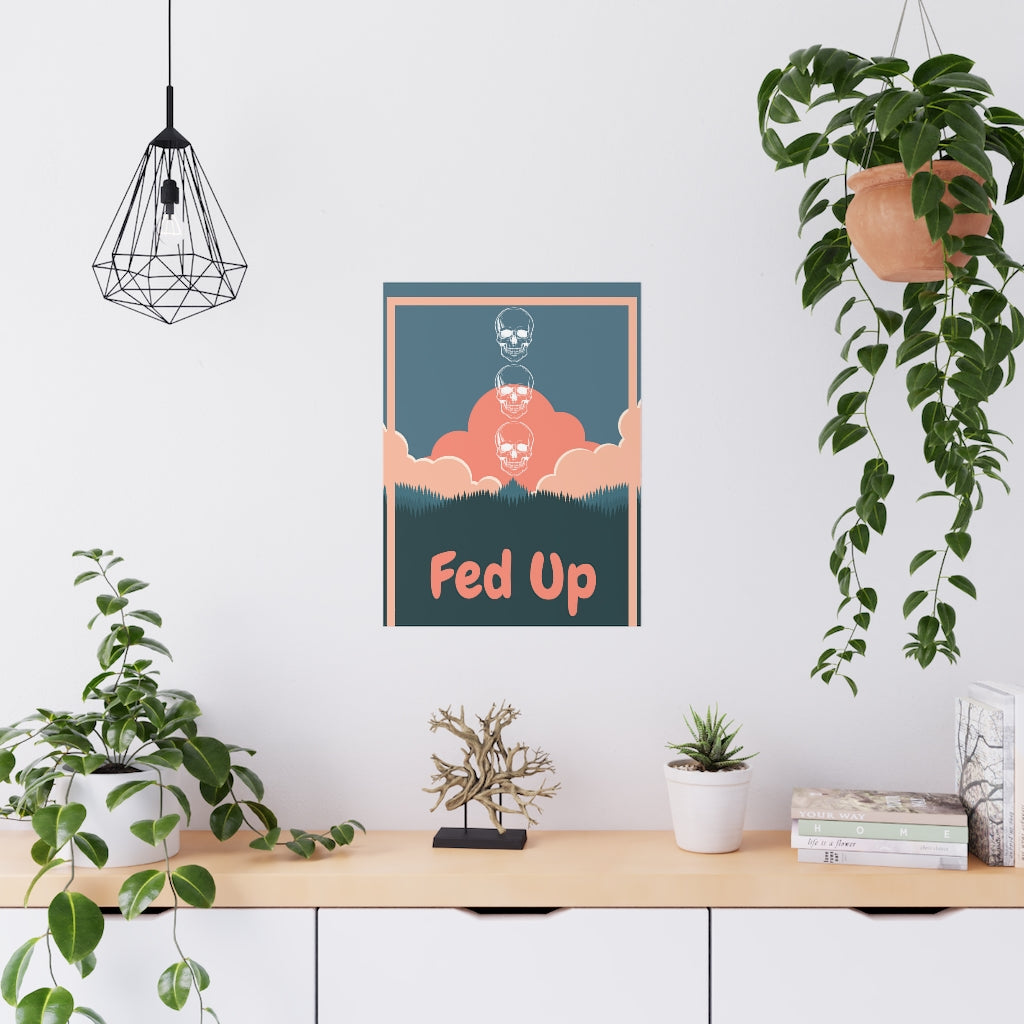 Fed Up - Premium Matte Posters