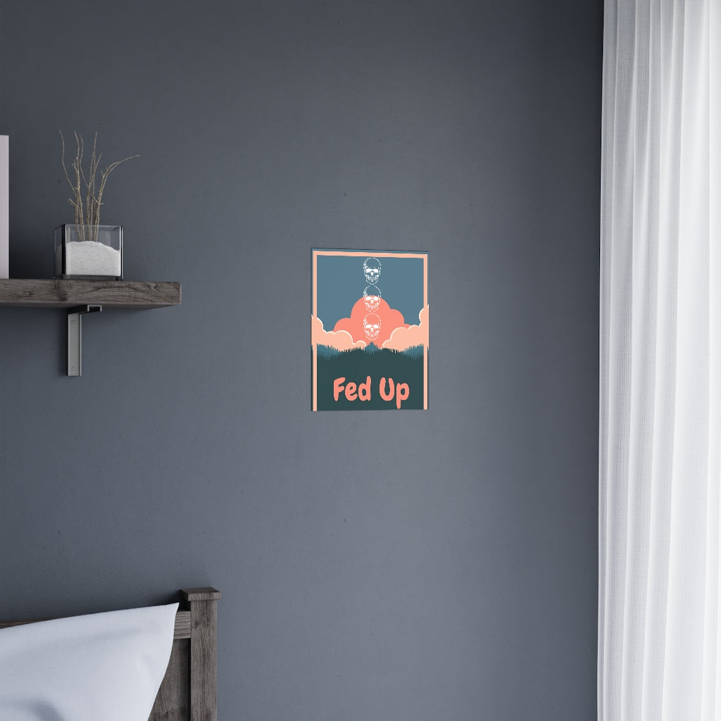 Fed Up - Premium Matte Posters