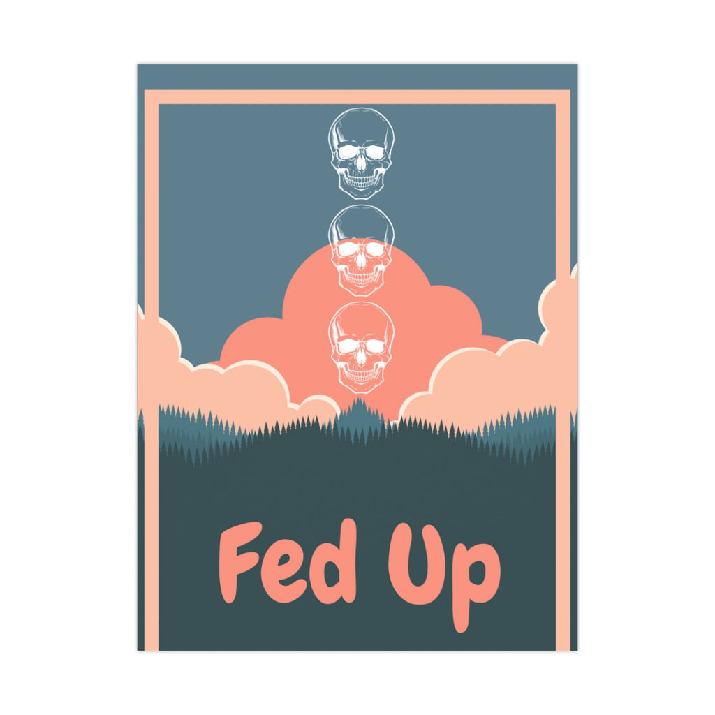 Fed Up - Premium Matte Posters